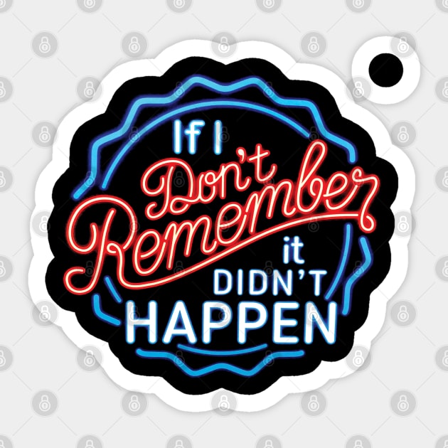 If I Don't Remember, It Didn't Happen Sticker by Alema Art